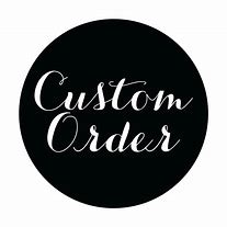**Custom Orders**