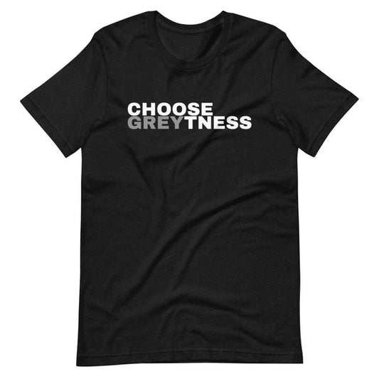 Choose Greytness Shirt